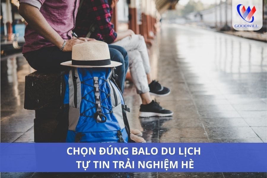 Chọn Đúng Balo Du Lịch - Tự Tin Trải Nghiệm Hè