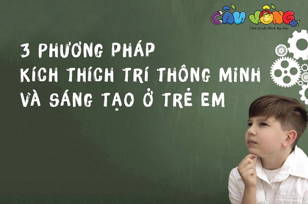 3 phương pháp kích hoạt trí thông minh, sáng tạo ở trẻ