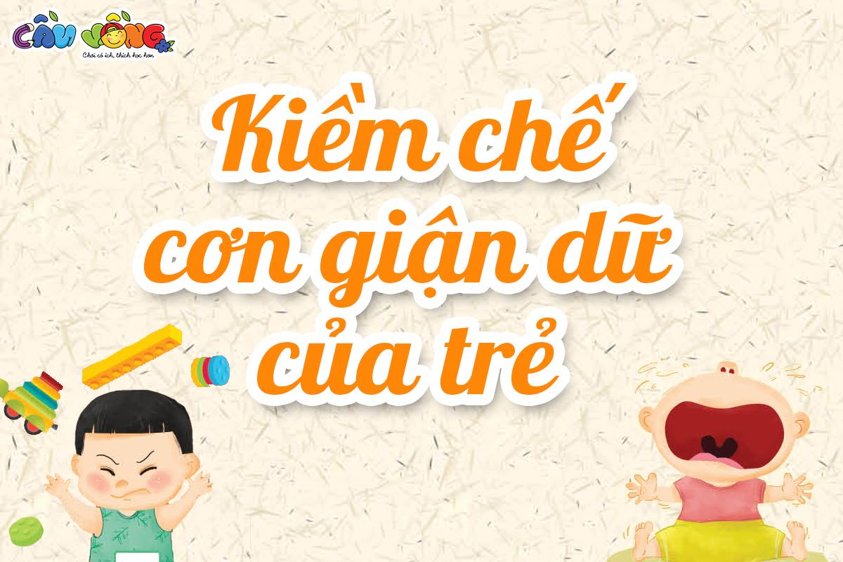 KIỀM CHẾ CƠN GIẬN DỮ CỦA TRẺ