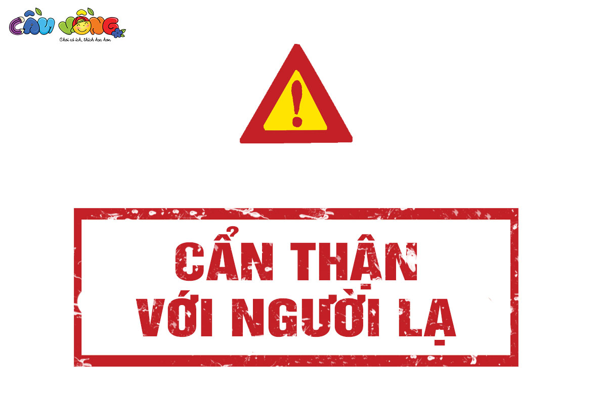 CẨN THẬN VỚI NGƯỜI LẠ