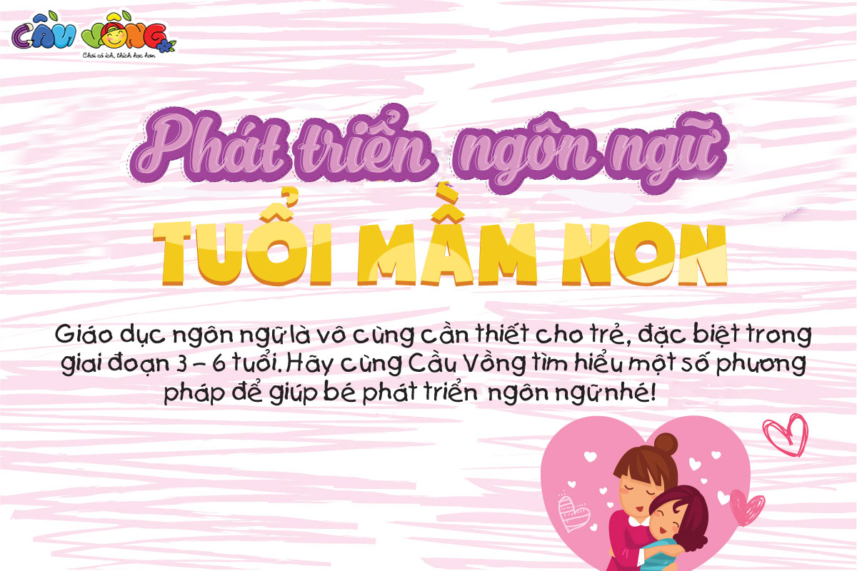 PHÁT TRIỂN NGÔN NGỮ CHO TRẺ NGAY TỪ LỨA TUỔI MẦM NON