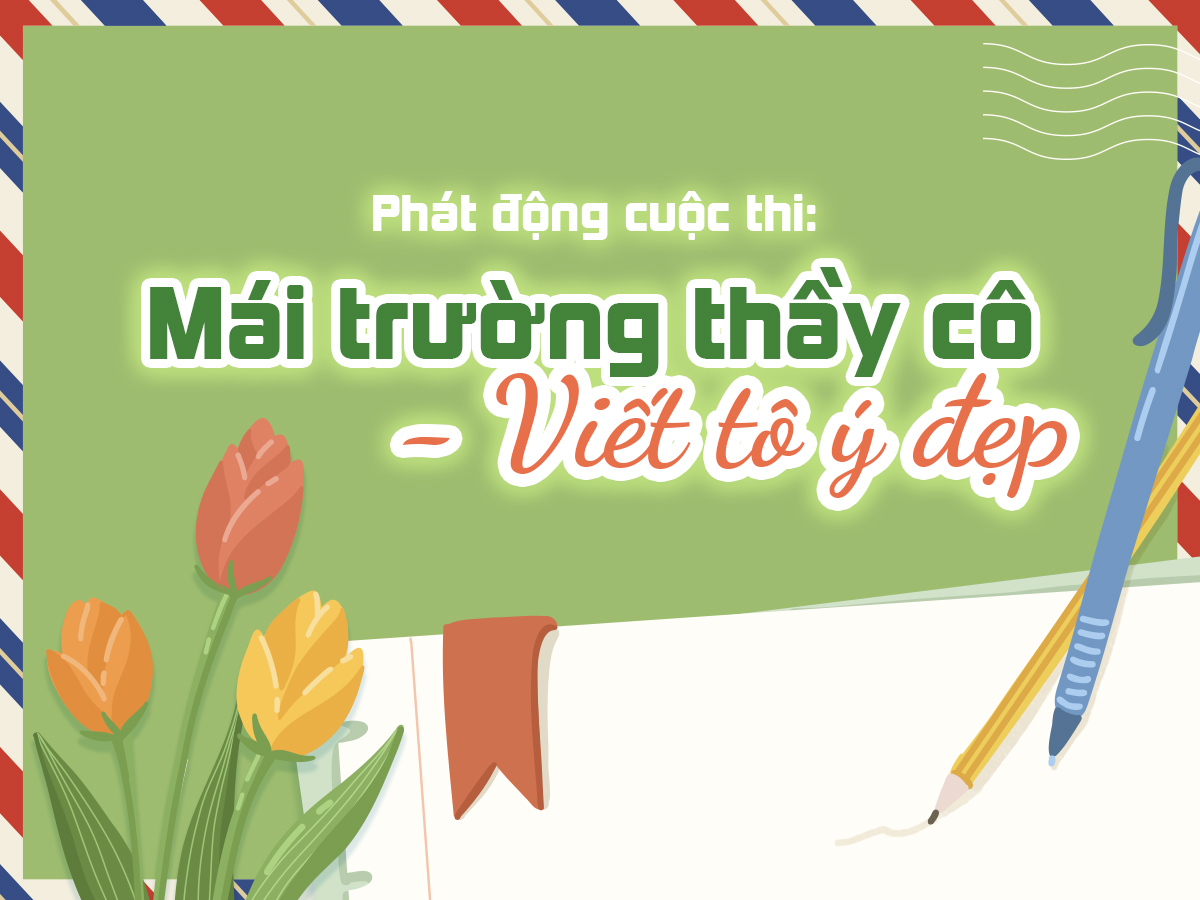 CUỘC THI "MÁI TRƯỜNG THẦY CÔ - VIẾT TÔ Ý ĐẸP"