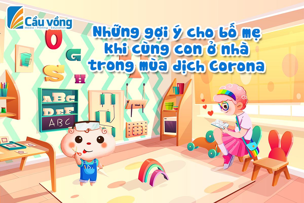  NHỮNG  LƯU Ý CHO CÁC BỐ MẸ KHI CÙNG CON Ở NHÀ TRONG MÙA DỊCH VIRUS CORONA 