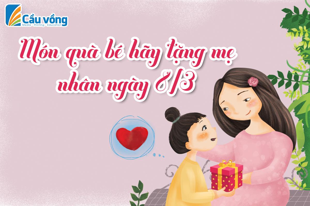 Những Món Quà Bé Hãy Tặng Mẹ Ngày 8/3