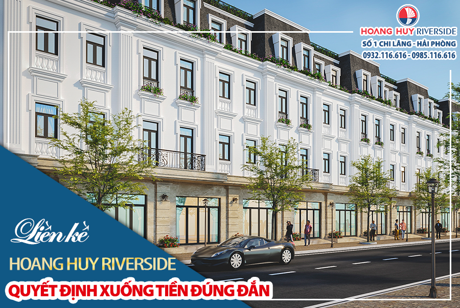 LIỀN KỀ HOANG HUY RIVERSIDE - QUYẾT ĐỊNH XUỐNG TIỀN ĐÚNG ĐẮN