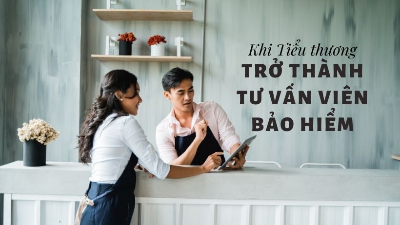 Khi Tiểu Thương Trở thành Tư vấn viên Bảo hiểm