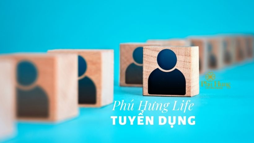 Phú Hưng Life Tuyển dụng