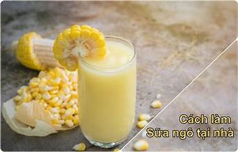 huong-dan-cach-lam-sua-ngo-ngon-sanh-min-don-gian-tai-nha