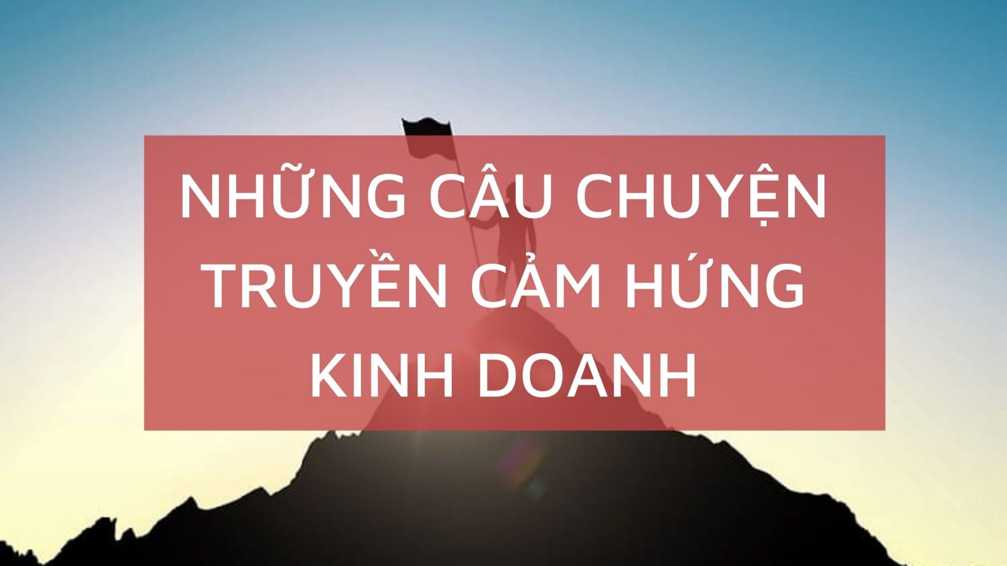 5-cau-chuyen-truyen-cam-hung-kinh-doanh-cho-nguoi-bat-dau-khoi-nghiep