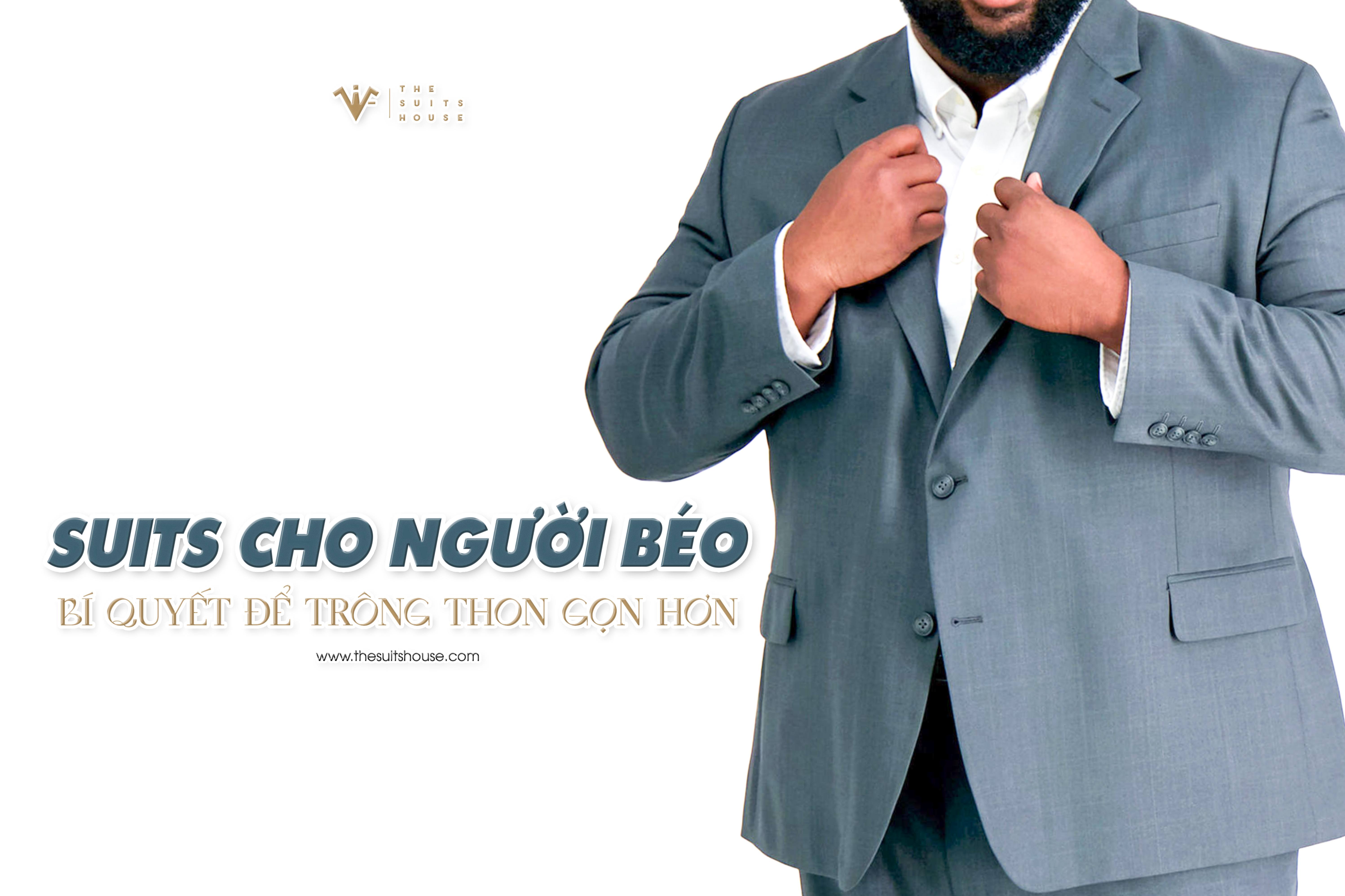 Suits cho người béo: Bí quyết để trông thon gọn hơn Suits cho người béo: Bí quyết để trông thon gọn hơn