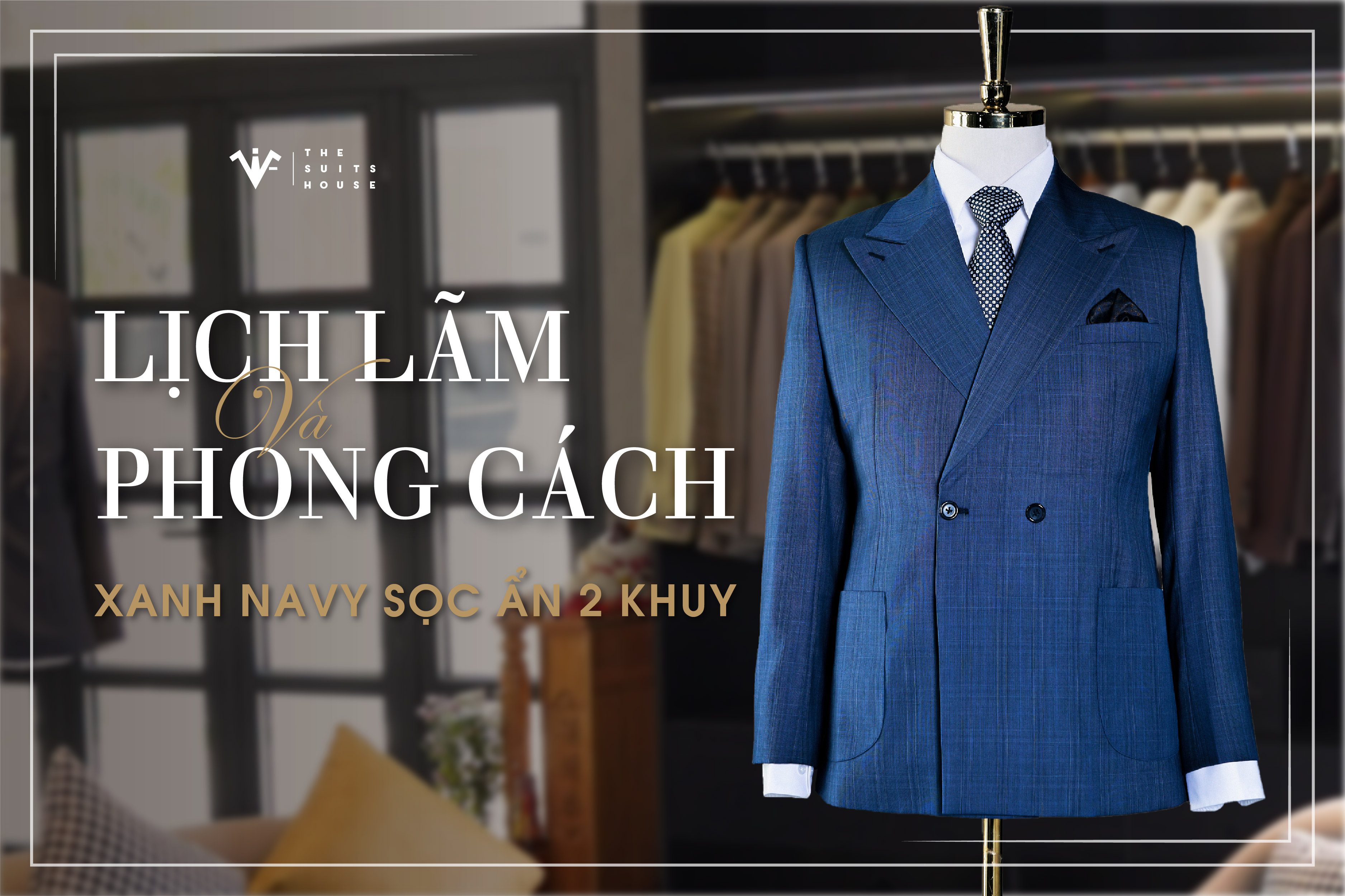 [BST RENTAL] ĐẲNG CẤP THANH LỊCH: SUITS XANH NAVY SỌC ẨN 2 KHUY NGANG