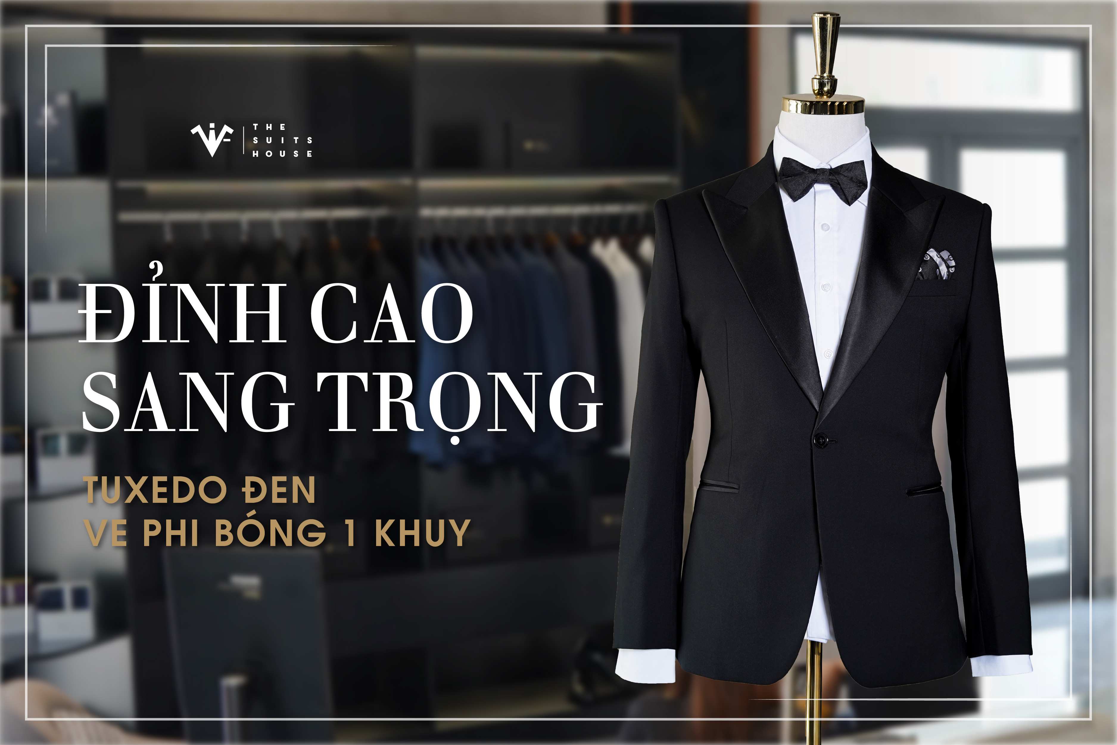 ĐỈNH CAO SANG TRỌNG: TUXEDO ĐEN VE PHI BÓNG 1 KHUY ĐỈNH CAO SANG TRỌNG: TUXEDO ĐEN VE PHI BÓNG 1 KHUY