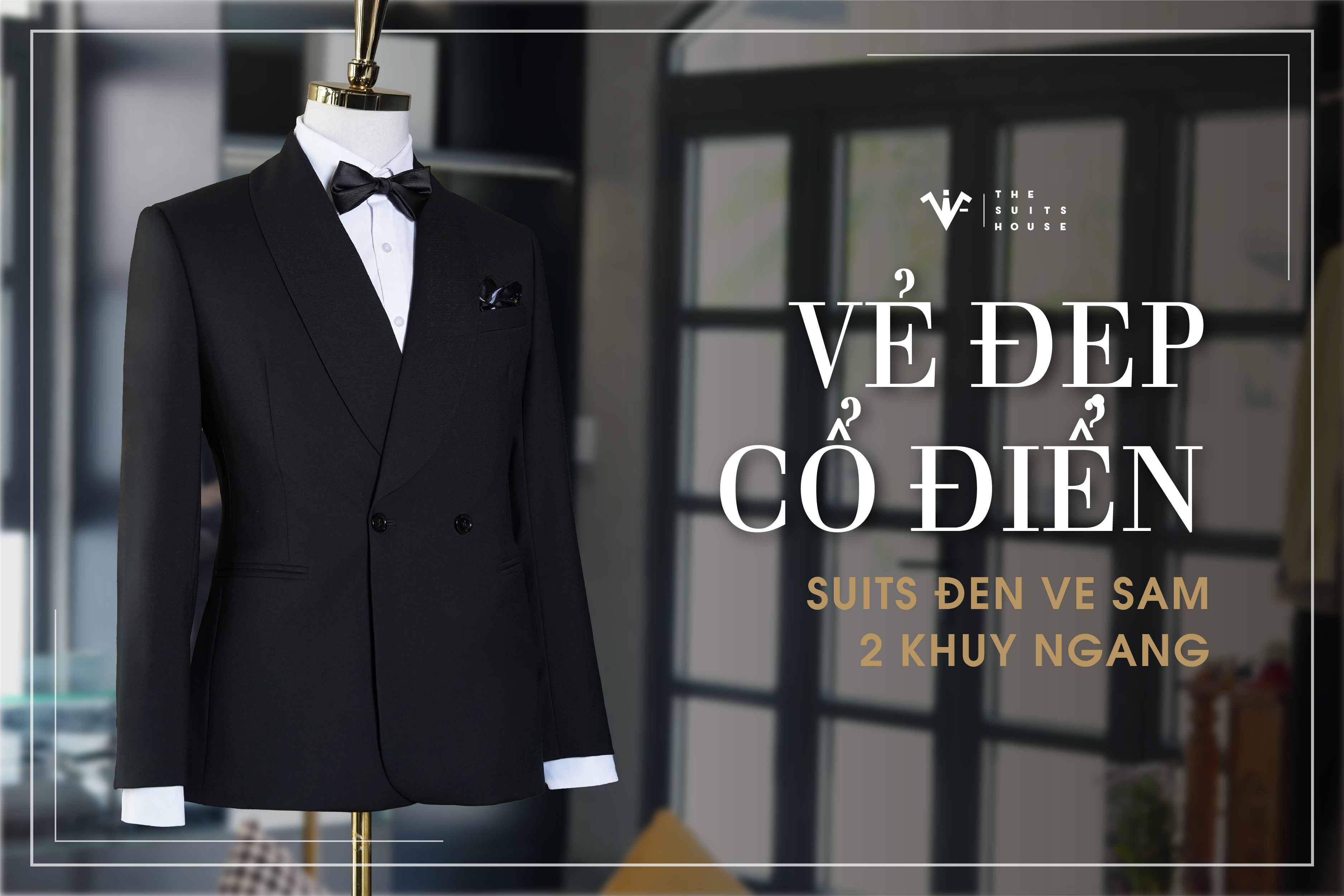 VẺ ĐẸP CỔ ĐIỂN: SUITS ĐEN VE SAM 2 KHUY NGANG VẺ ĐẸP CỔ ĐIỂN: SUITS ĐEN VE SAM 2 KHUY NGANG