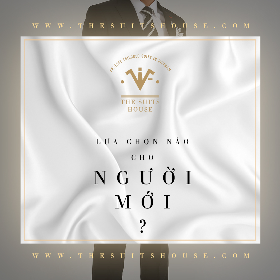 CẨM NANG CHỌN SUIT CHO NGƯỜI MỚI NHẬP MÔN