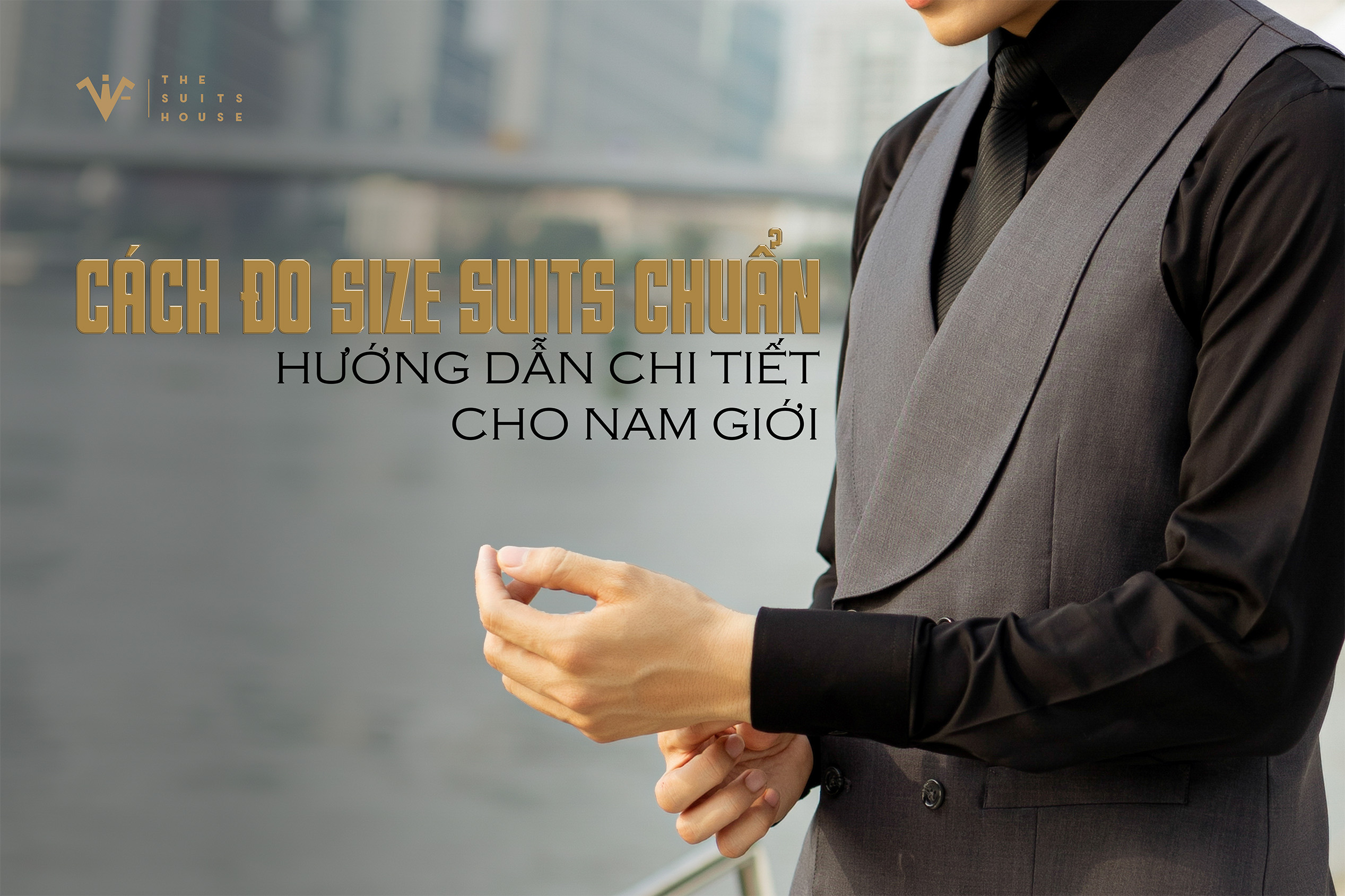 Cách đo size suits chuẩn: Hướng dẫn chi tiết cho nam giới Cách đo size suits chuẩn: Hướng dẫn chi tiết cho nam giới