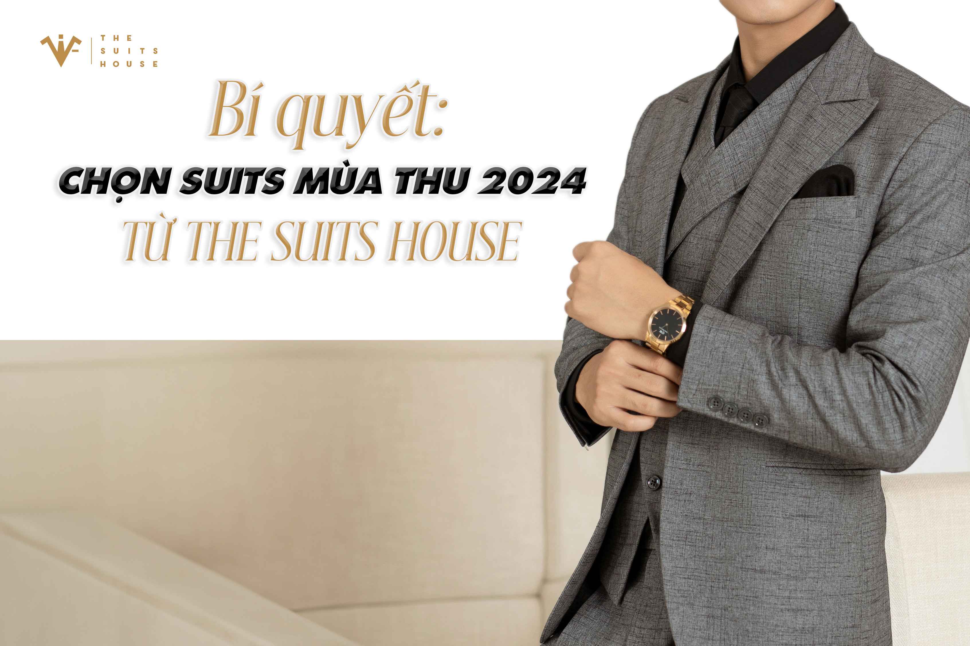 Bí quyết chọn suits mùa thu 2024 từ The Suits House Bí quyết chọn suits mùa thu 2024 từ The Suits House