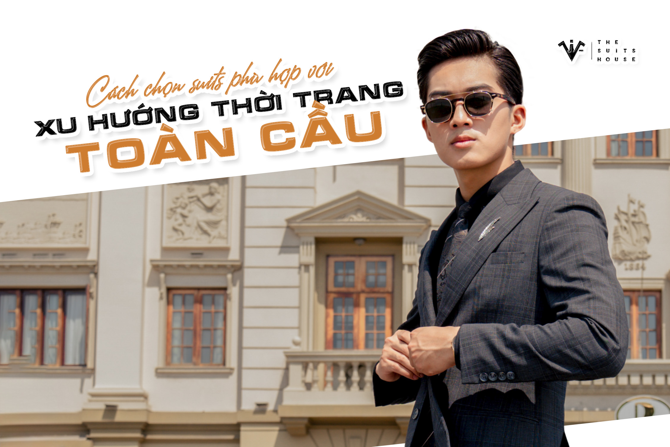 Cách chọn suits phù hợp với xu hướng thời trang toàn cầu Cách chọn suits phù hợp với xu hướng thời trang toàn cầu