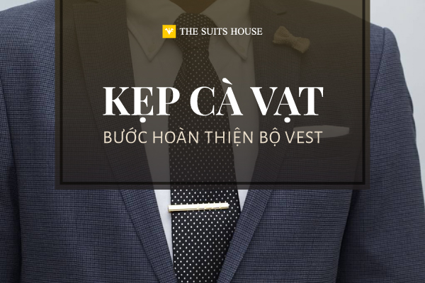 🧑‍💼 KẸP CÀ VẠT - BƯỚC HOÀN THIỆN CỦA BỘ SUIT 🧑‍💼