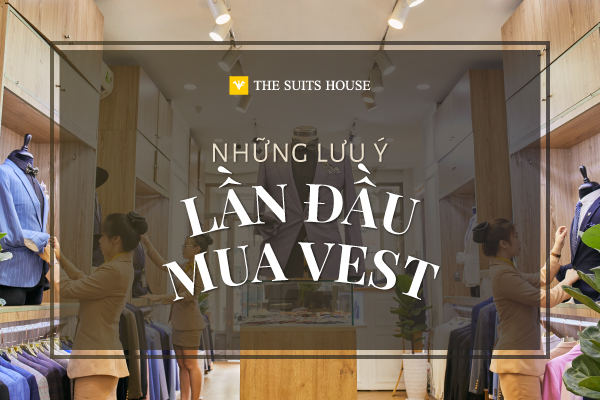 NHỮNG LƯU Ý CHO LẦN ĐẦU MUA VEST