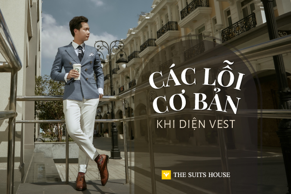 CÁC LỖI CƠ BẢN KHI DIỆN SUIT (PHẦN 1) CÁC LỖI CƠ BẢN KHI DIỆN SUIT (PHẦN 1)
