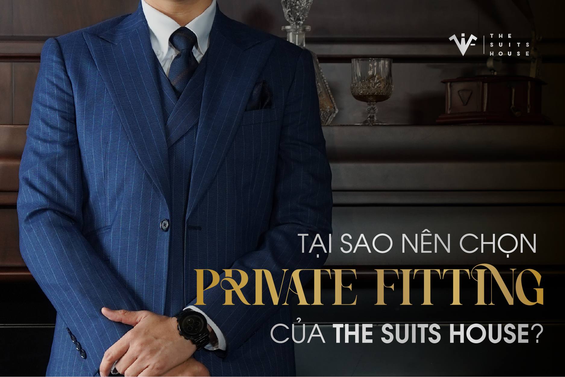 𝐏𝐫𝐢𝐯𝐚𝐭𝐞 𝐅𝐢𝐭𝐭𝐢𝐧𝐠 || Tại sao nên chọn Private Fitting của The Suits House? 𝐏𝐫𝐢𝐯𝐚𝐭𝐞 𝐅𝐢𝐭𝐭𝐢𝐧𝐠 || Tại sao nên chọn Private Fitting của The Suits House?