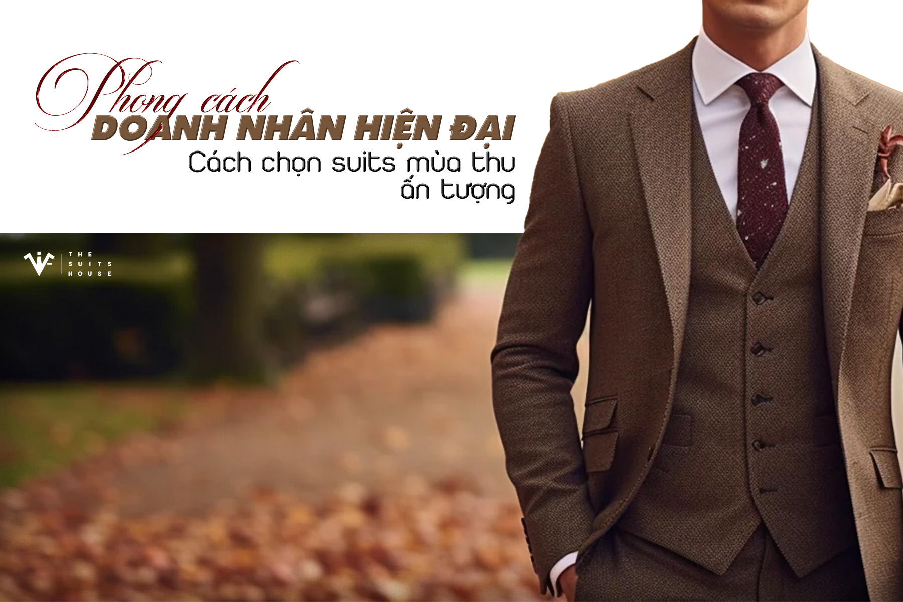 Phong cách doanh nhân hiện đại: Cách chọn suits mùa thu ấn tượng Phong cách doanh nhân hiện đại: Cách chọn suits mùa thu ấn tượng