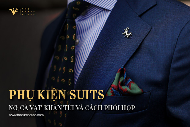 Phụ kiện suits: Nơ, cà vạt, khăn túi và cách phối hợp Phụ kiện suits: Nơ, cà vạt, khăn túi và cách phối hợp