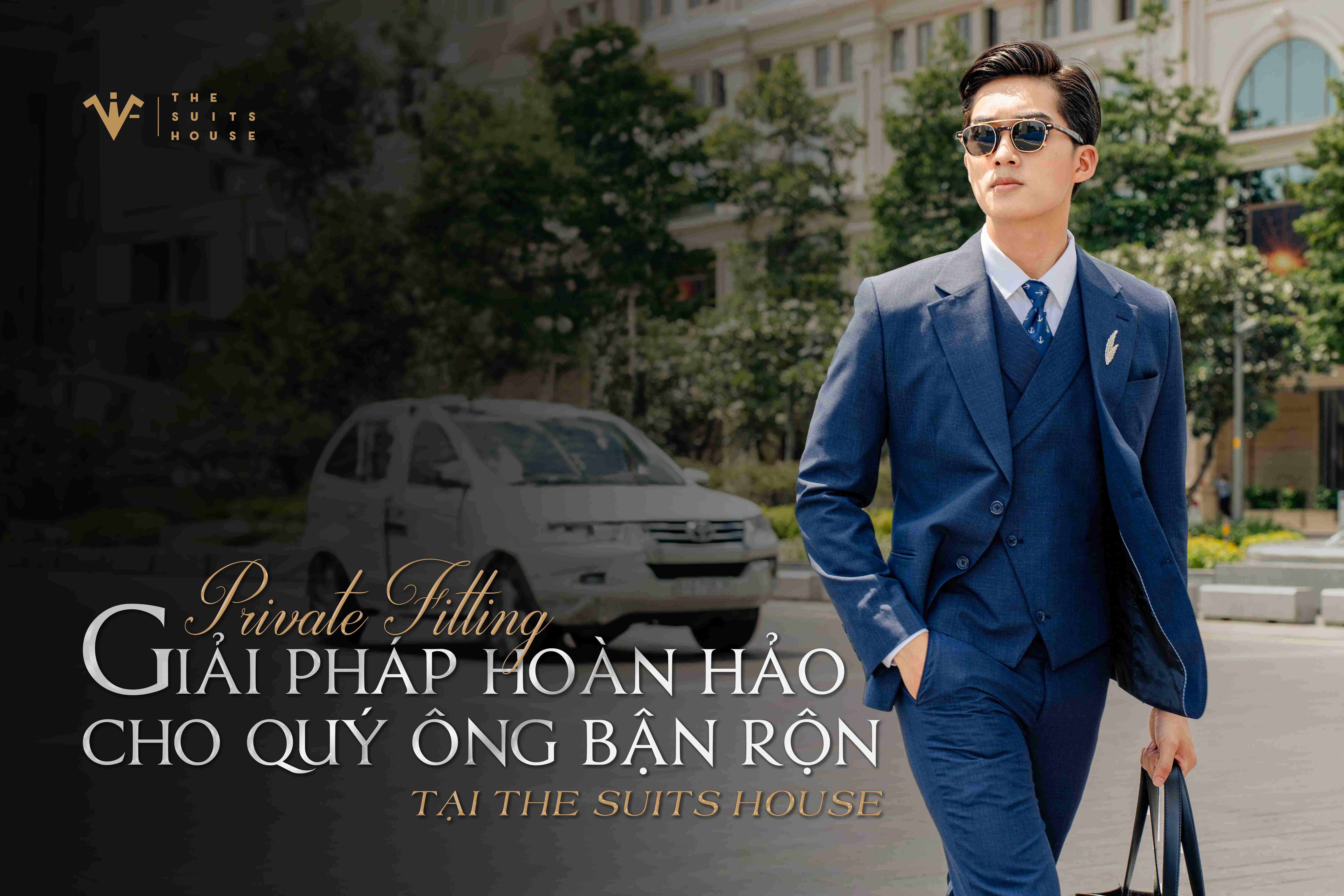 Private Fitting: Giải pháp hoàn hảo cho quý ông bận rộn tại The Suits House Private Fitting: Giải pháp hoàn hảo cho quý ông bận rộn tại The Suits House
