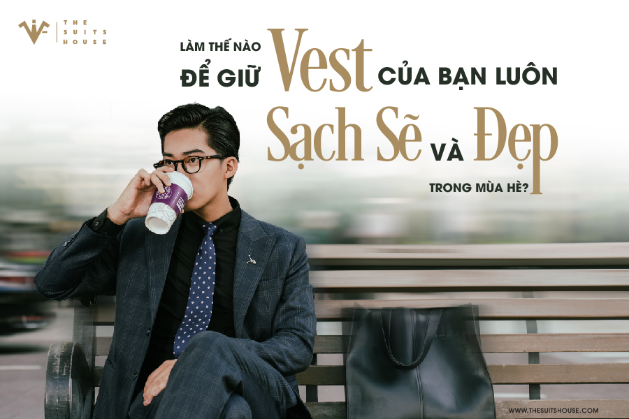 Bí Quyết Giữ Vest Luôn Sạch Sẽ và Đẹp Trong Mùa Hè Bí Quyết Giữ Vest Luôn Sạch Sẽ và Đẹp Trong Mùa Hè