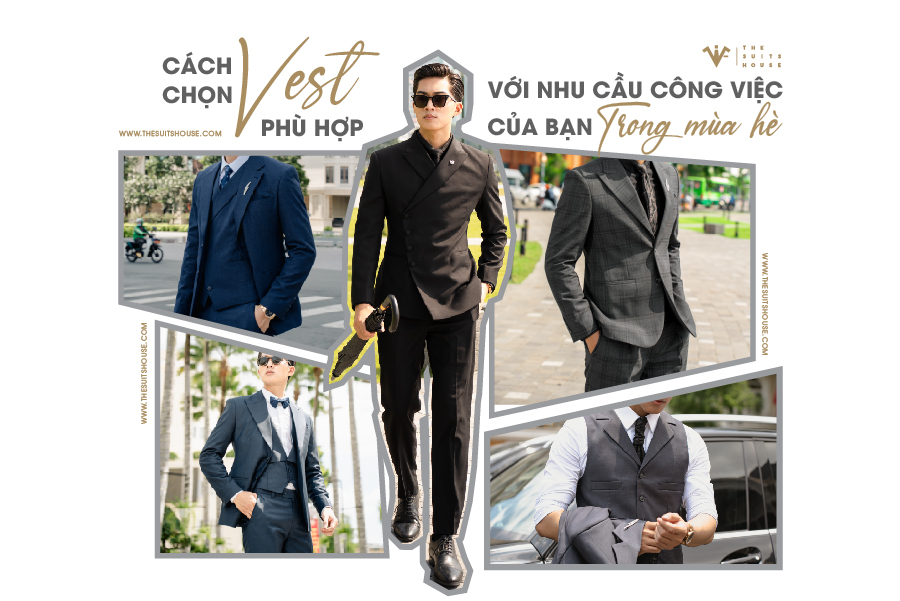 Cách Chọn Vest Phù Hợp Cho Công Việc Trong Mùa Hè Cách Chọn Vest Phù Hợp Cho Công Việc Trong Mùa Hè
