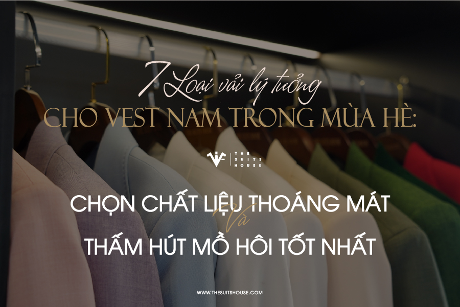 7 Loại Vải Lý Tưởng Cho Vest Nam Mùa Hè: Thoáng Mát & Thấm Hút Mồ Hôi Tuyệt Vời 7 Loại Vải Lý Tưởng Cho Vest Nam Mùa Hè: Thoáng Mát & Thấm Hút Mồ Hôi Tuyệt Vời