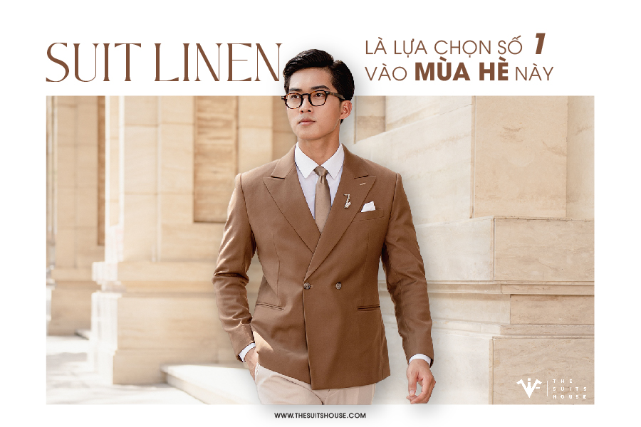 Suits Linen: Lựa Chọn Số Một Cho Mùa Hè Năm Nay Suits Linen: Lựa Chọn Số Một Cho Mùa Hè Năm Nay