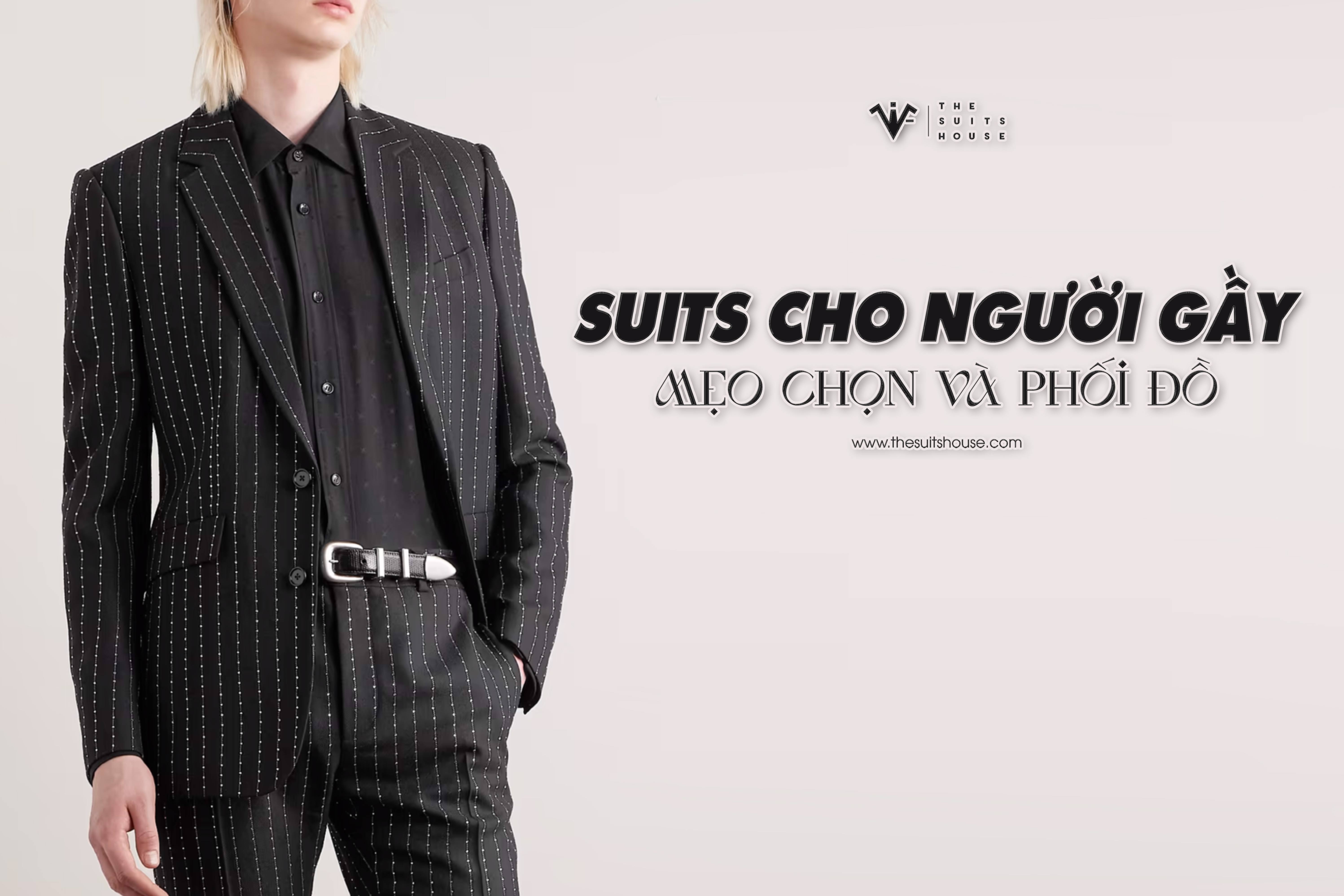 Suits cho người gầy: Mẹo chọn và phối đồ Suits cho người gầy: Mẹo chọn và phối đồ