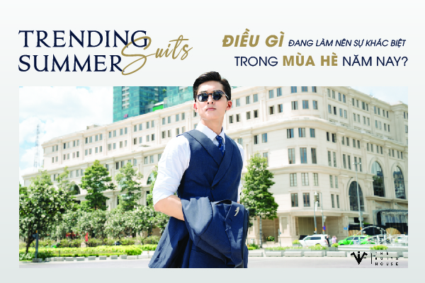 Trending Summer Suits: Điều gì Đang Làm Nên Sự Khác Biệt Trong Mùa Hè Năm Nay? Trending Summer Suits: Điều gì Đang Làm Nên Sự Khác Biệt Trong Mùa Hè Năm Nay?