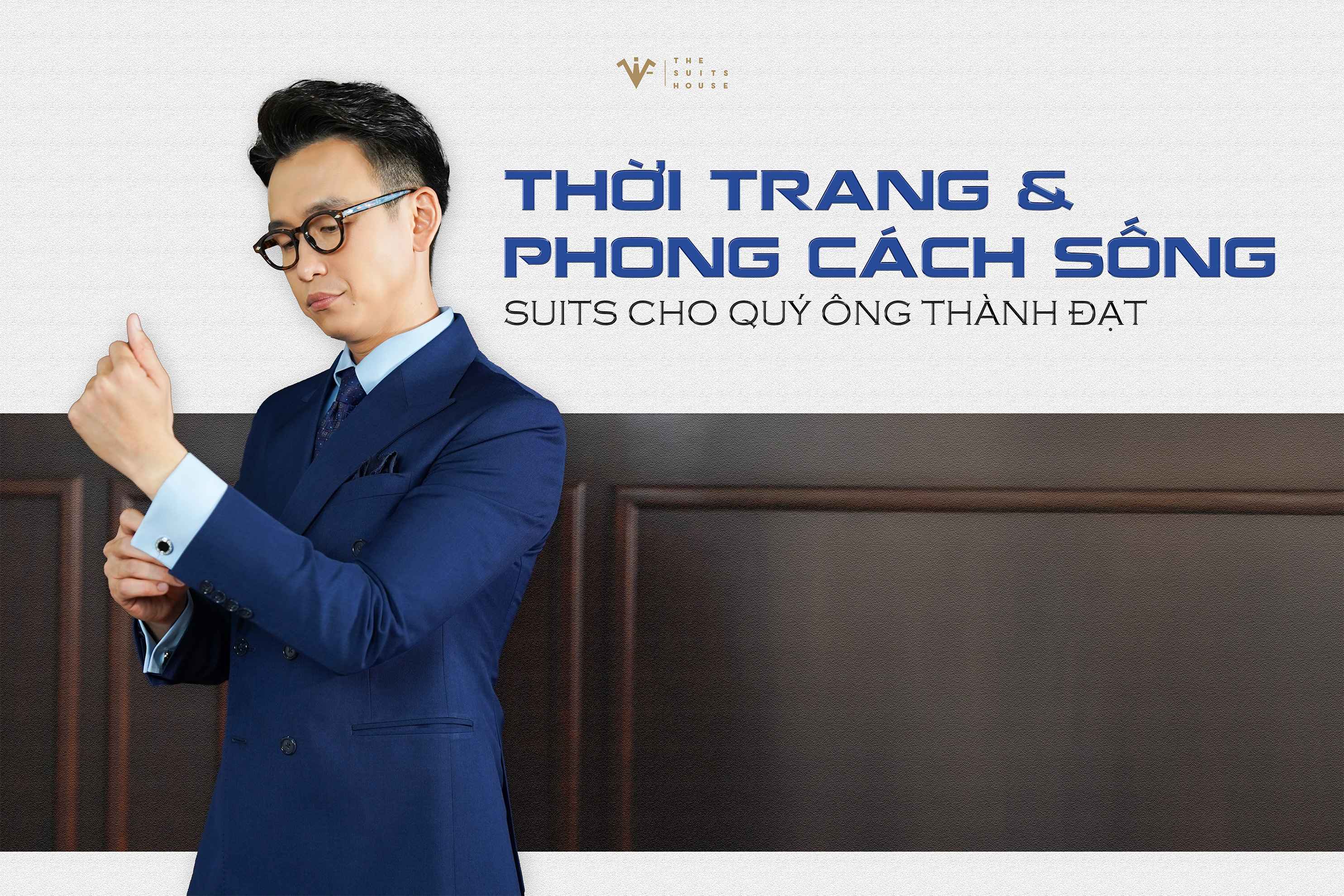 Thời Trang & Phong Cách Sống – Suits Cho Quý Ông Thành Đạt Thời Trang & Phong Cách Sống – Suits Cho Quý Ông Thành Đạt