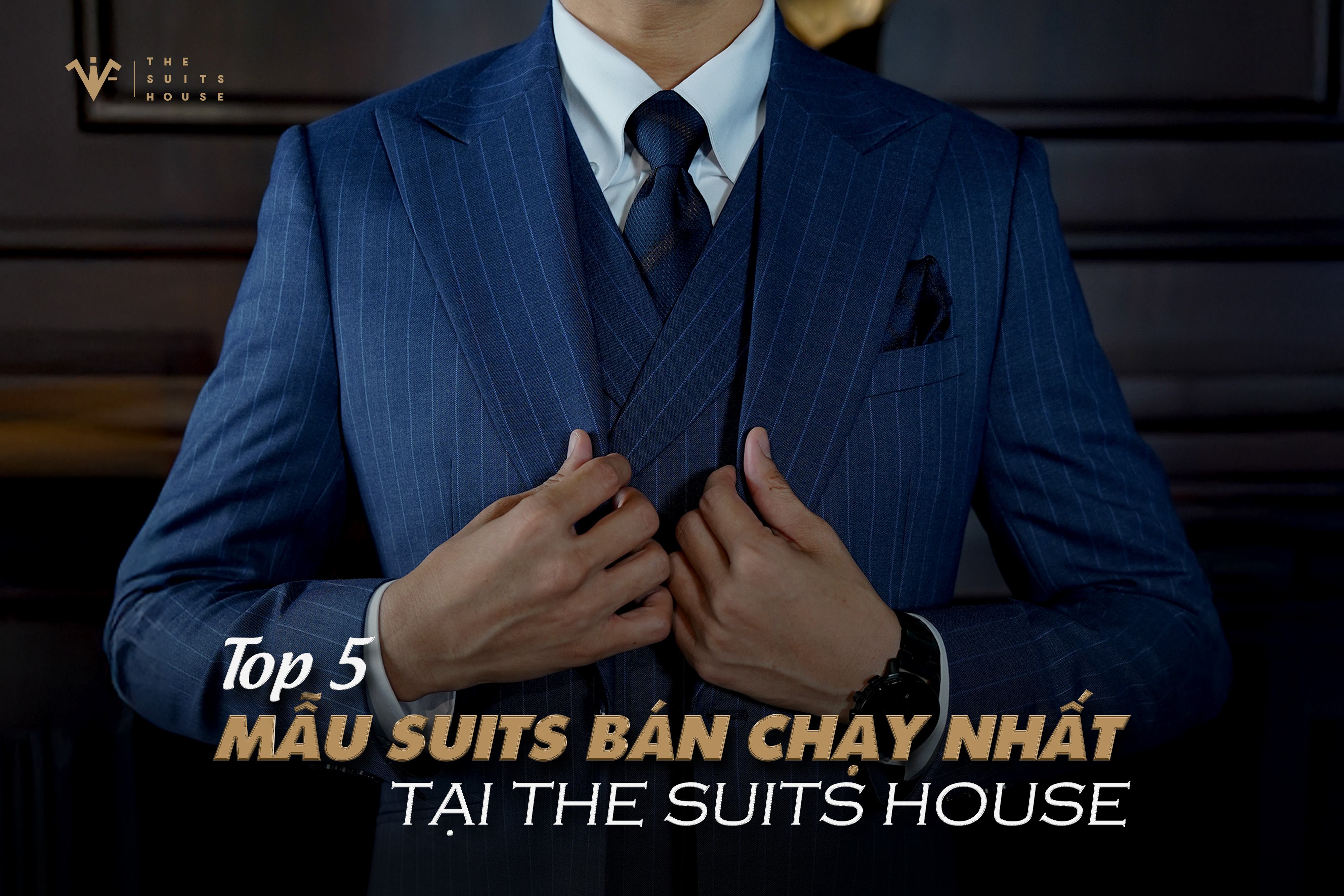 Top 5 mẫu suits bán chạy nhất tại The Suits House Top 5 mẫu suits bán chạy nhất tại The Suits House