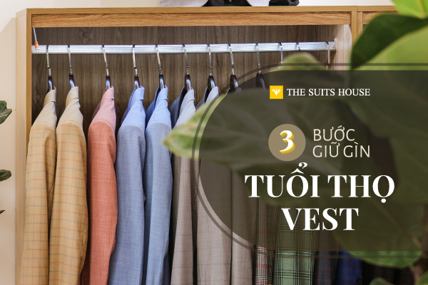 3 BƯỚC GIỮ GÌN TUỔI THỌ CHO SUIT 3 BƯỚC GIỮ GÌN TUỔI THỌ CHO SUIT
