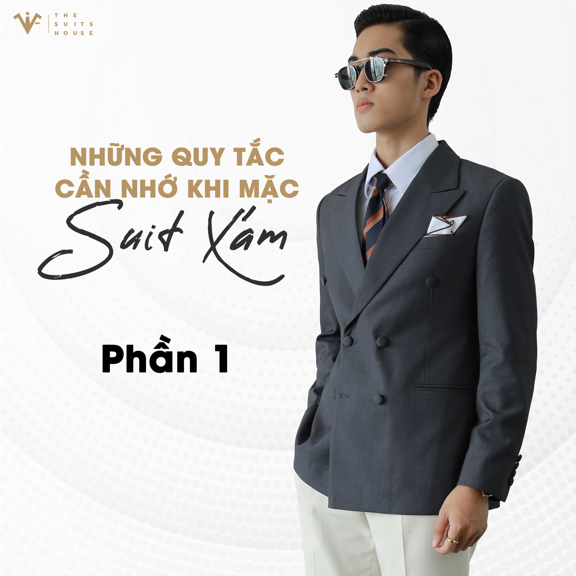 The Suits House | Những quy tắc cần nhớ khi mặc suit xám (Phần 1)