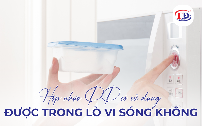 Hộp nhựa PP có sử dụng được trong lò vi sóng không?