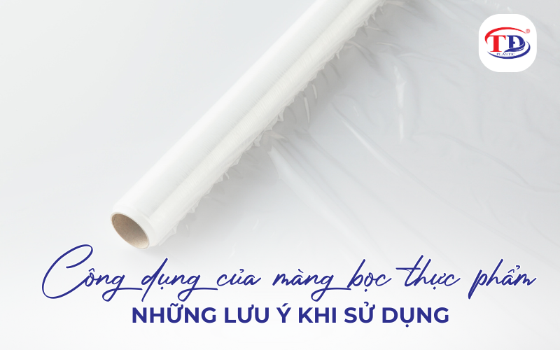 Công dụng của màng bọc thực phẩm và những lưu ý khi sử dụng