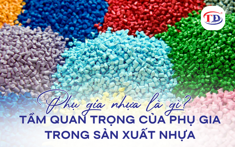 Phụ gia nhựa là gì? Tầm quan trọng của phụ gia trong sản xuất nhựa.