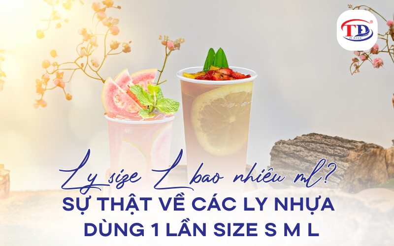 Ly size L bao nhiêu ml. Sự thật về các ly nhựa dùng 1 lần size S M L