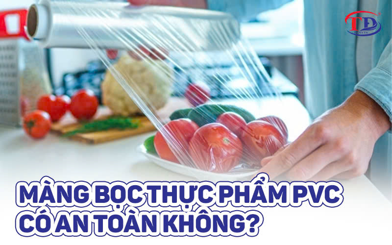 Màng bọc thực phẩm PVC có an toàn không?