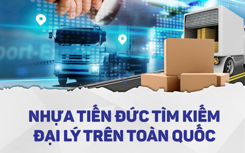 Nhựa Tiến Đức tìm kiếm đại lý hợp tác trên toàn quốc