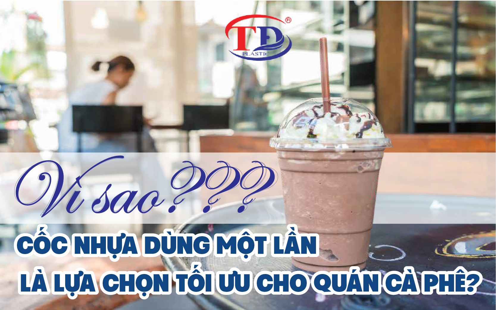Vì sao cốc nhựa dùng 1 lần là lựa chọn tối ưu cho quán cà phê?