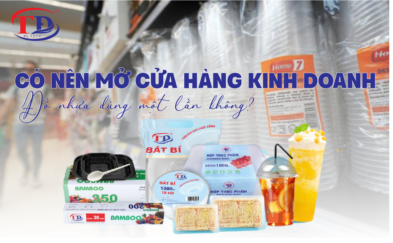 Có nên mở cửa hàng kinh doanh đồ nhựa dùng một lần không?