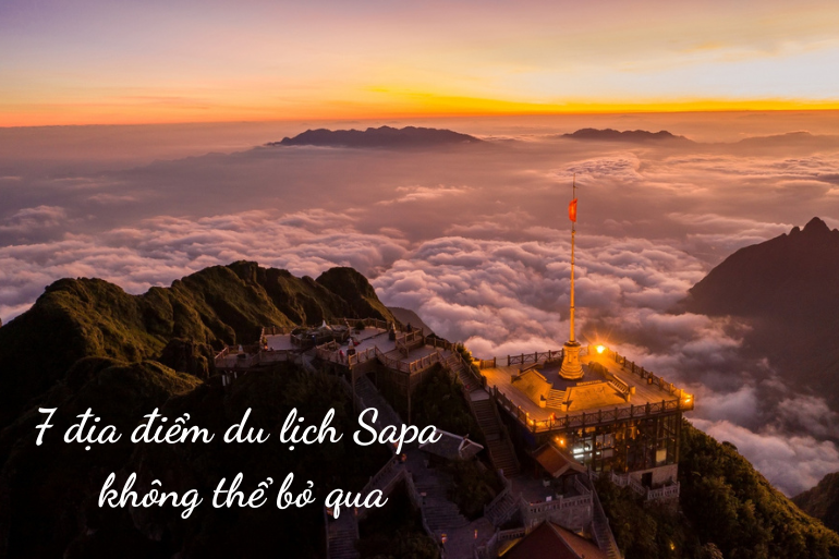 7 Địa Điểm Du Lịch Sapa Không Thể Bỏ Qua 7 Địa Điểm Du Lịch Sapa Không Thể Bỏ Qua