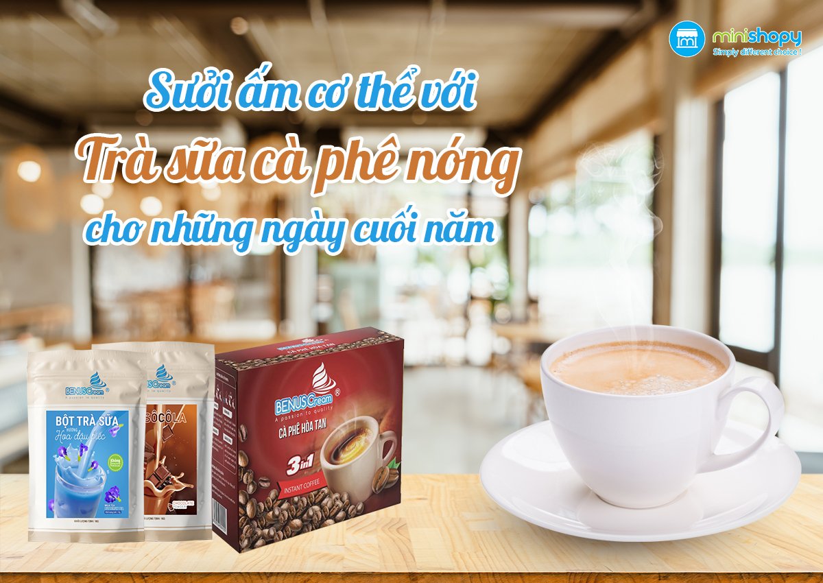 SƯỞI ẤM CƠ THỂ VỚI TRÀ SỮA CÀ PHÊ NÓNG CHO NHỮNG NGÀY CUỐI NĂM SƯỞI ẤM CƠ THỂ VỚI TRÀ SỮA CÀ PHÊ NÓNG CHO NHỮNG NGÀY CUỐI NĂM