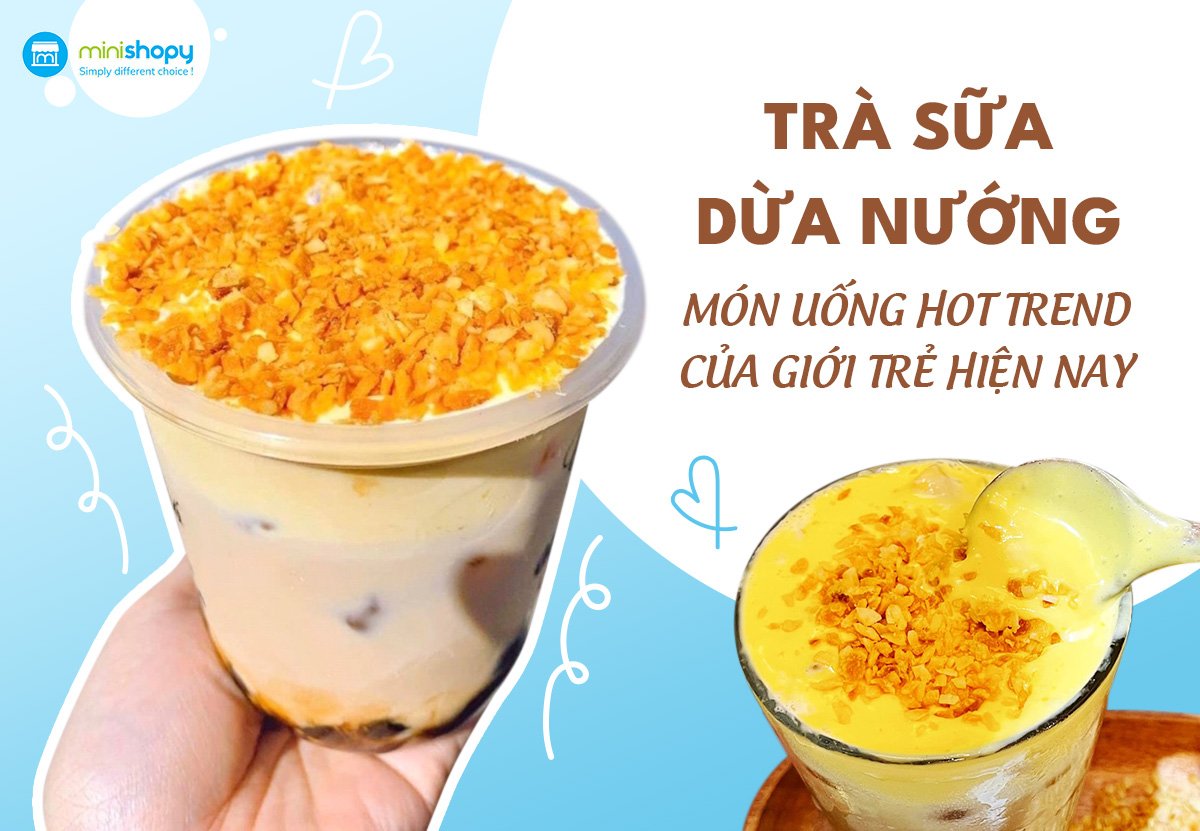 TRÀ SỮA DỪA NƯỚNG - MÓN UỐNG HOT TREND CỦA GIỚI TRẺ HIỆN NAY