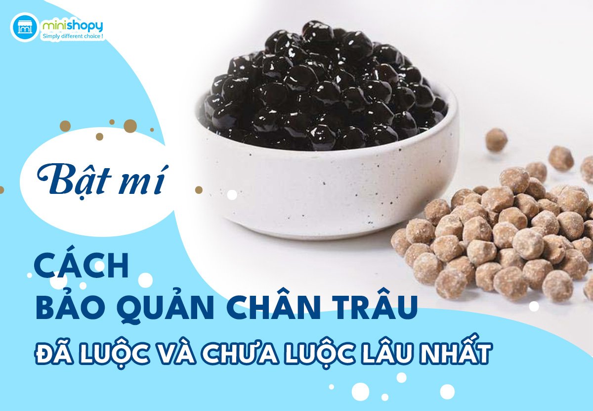 BẬT MÍ CÁCH BẢO QUẢN TRÂN CHÂU ĐÃ LUỘC VÀ CHƯA LUỘC LÂU NHẤT